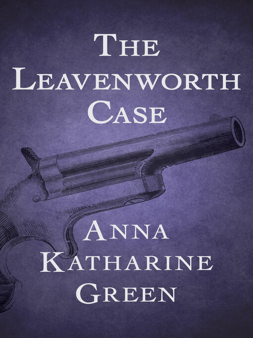 Title details for The Leavenworth Case by Anna Katharine Green - Available